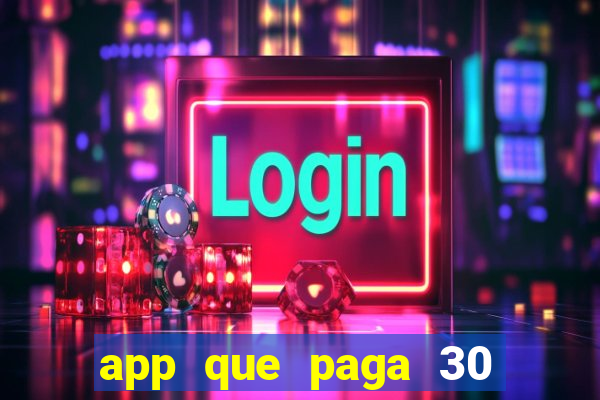 app que paga 30 reais para se cadastrar